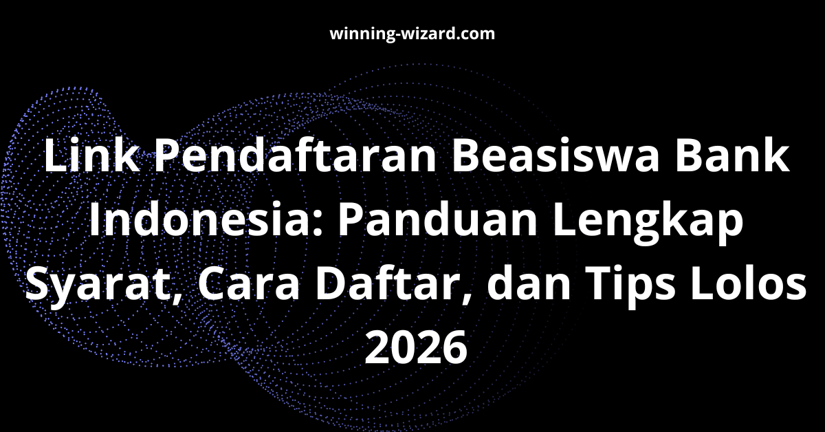 Link Pendaftaran Beasiswa Bank Indonesia: Panduan Lengkap Syarat, Cara Daftar, dan Tips Lolos 2026