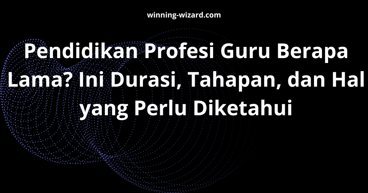 Pendidikan Profesi Guru Berapa Lama? Ini Durasi, Tahapan, dan Hal yang Perlu Diketahui