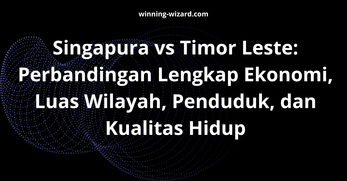 Singapura vs Timor Leste: Perbandingan Lengkap Ekonomi, Luas Wilayah, Penduduk, dan Kualitas Hidup