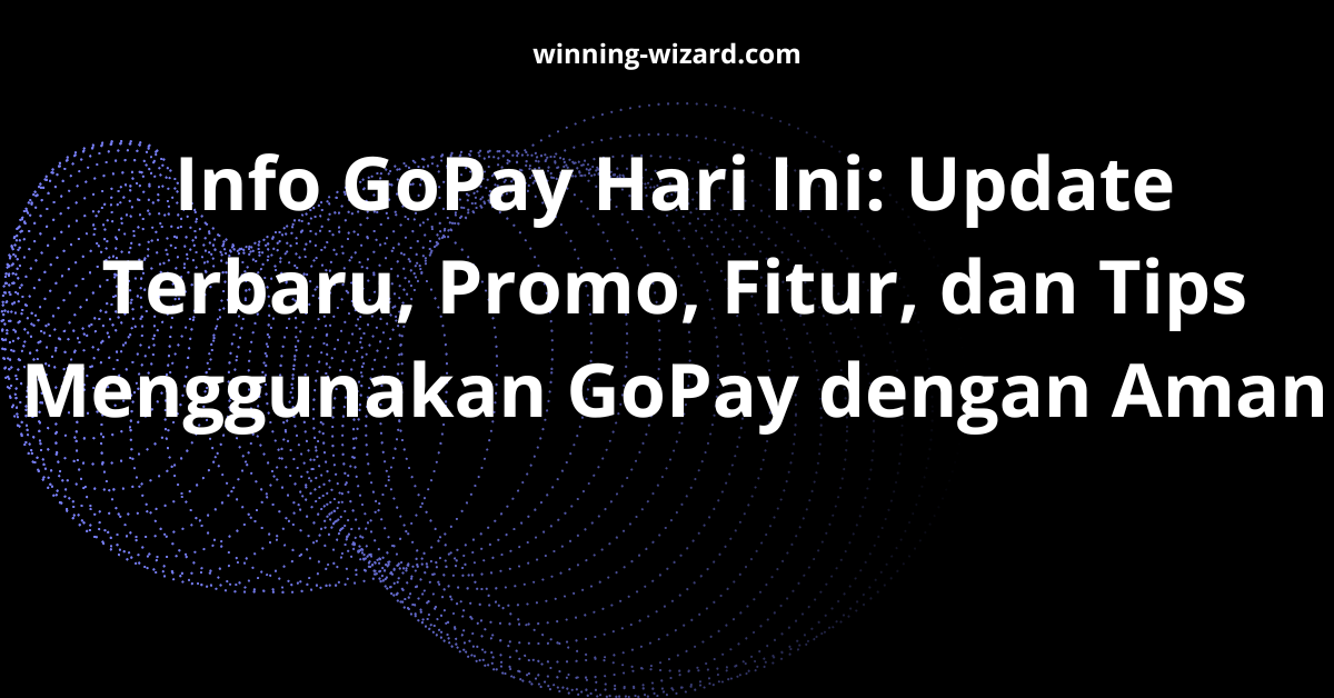Info GoPay Hari Ini: Update Terbaru, Promo, Fitur, dan Tips Menggunakan GoPay dengan Aman