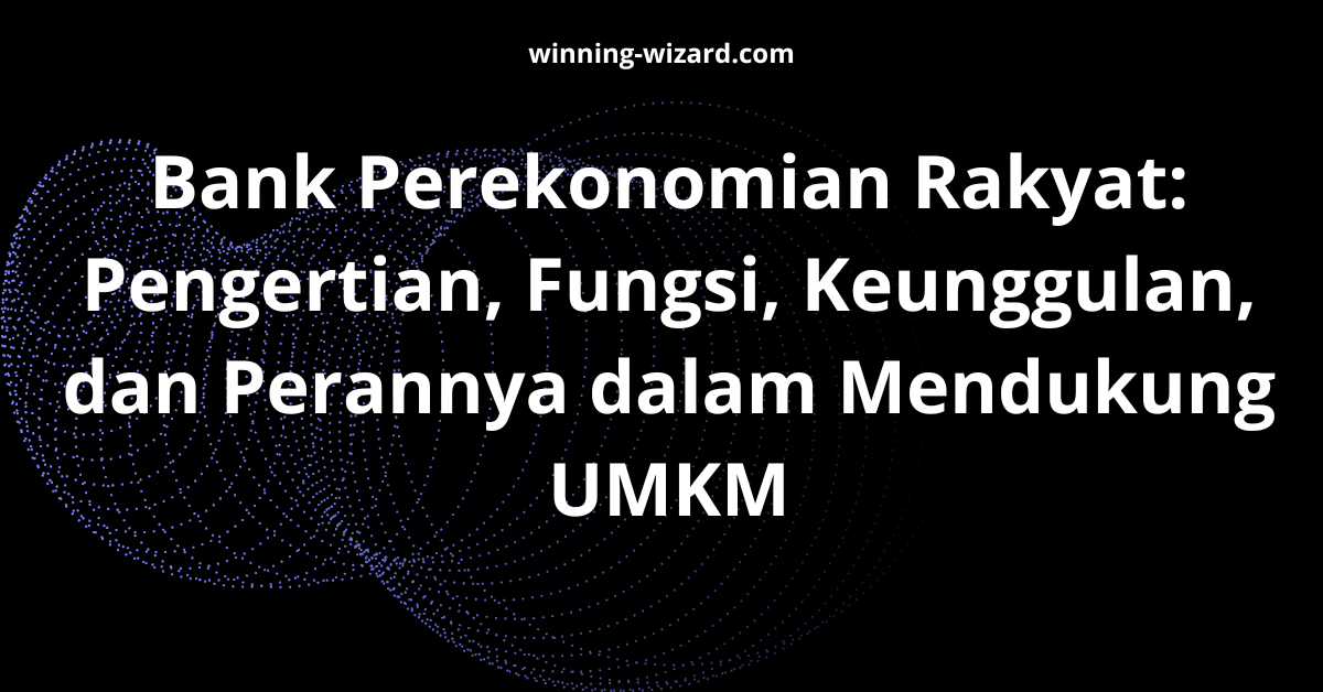Bank Perekonomian Rakyat: Pengertian, Fungsi, Keunggulan, dan Perannya dalam Mendukung UMKM